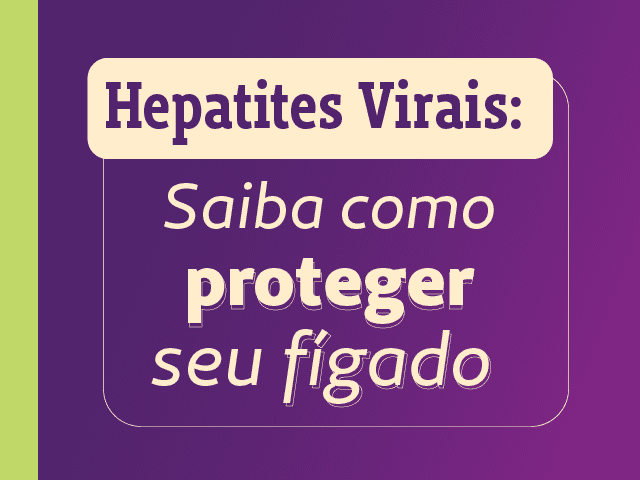 Hepatites virais: saiba como proteger seu fígado